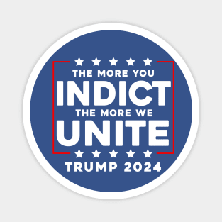 The More You Indict The More We Unite MAGA Trump Indictment Magnet